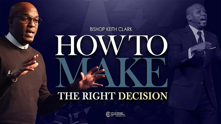 BISHOP KEITH CLARK - HOW TO MAKE THE RIGHT DECESIO...