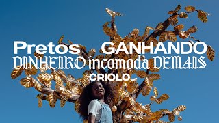 CRIOLO - Pretos Ganhando Dinheiro Incomoda Demais