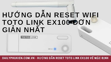 Huong dan reset kich song wifi toto link ex100 | Hướng dẫn reset wifi toto link ex100