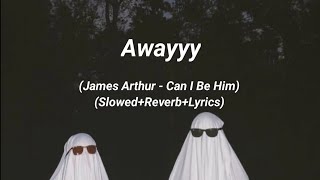 James Arthur - Can I Be Him (Slowed+Reverb+Lyrics)