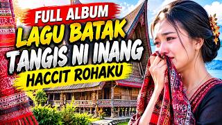 FULL ALBUM LAGU BATAK TANGIS NI INANG HACCIT ROHAKU ENAK DIDENGAR MENIKMATI SUASANA PERJALANAN VIRAL