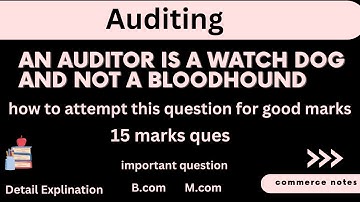 AN AUDITOR IS A WATCH DOG AND NOT A BLOODHOUND | Auditing | B.com | M.com | EXPLAINED IN DETAIL