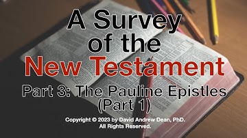 A Survey of the New Testament Part 3: The Pauline Epistles (Part 1)