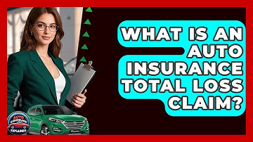 What Is An Auto Insurance Total Loss Claim? - Auto Coverage Explained