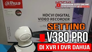 CARA SETTING CAMERA V380 PRO KE XVR DAHUA ATAU DVR DAHUA