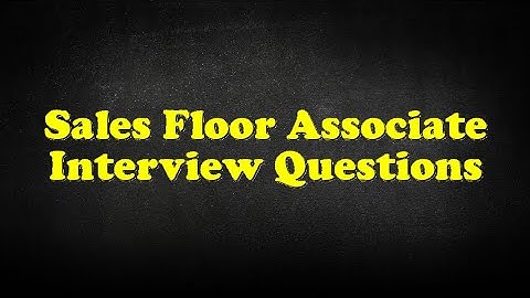 Sales Floor Associate Interview Questions