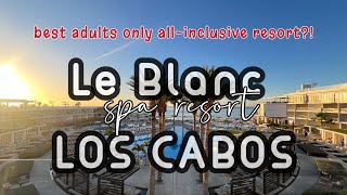 Le Blanc Spa Resort Los Cabos - All Inclusive Adults Only | my honest review 🐋 Honest Experience Staying At Le Blanc Spa Resort In Cabo Mexico