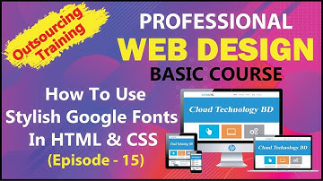 How To Use Beautiful & Stylish Google Fonts in HTML & CSS (Episode - 15) || Cloud Technology BD