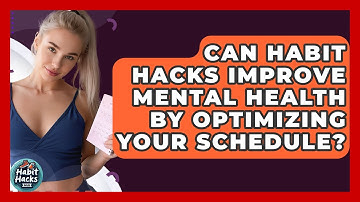Can Habit Hacks Improve Mental Health By Optimizing Your Schedule? - Habit Hacks Hub