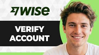How to Verify Your Wise Account (Step By Step) (2026 Guide)