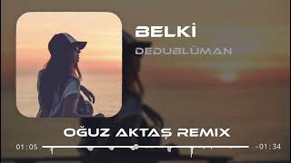 Dedublüman - Belki (Oğuz Aktaş Remix) | Öldürdüm Çiçeğimi, Yaşatamadım Resimi