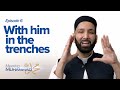 With Him In The Trenches | Meeting Muhammad ﷺ Episode 6