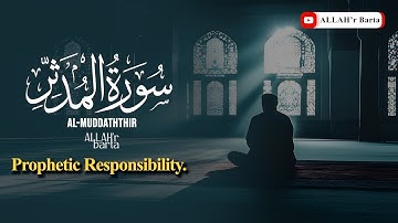 Surah Al-Muddaththir - سورة المدثر - Prophetic Responsibility-With Heart Touching Voice