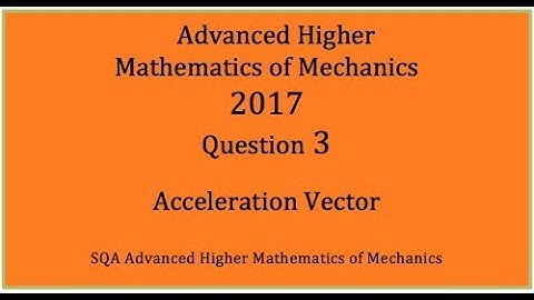 2017 SQA AH Mathematics of Mechanics. No.3 Acceleration vector