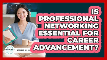 Is Professional Networking Essential for Career Advancement?