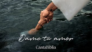 Video thumbnail of "Dame tu amor - CantaBiblia (Video Lyric)"