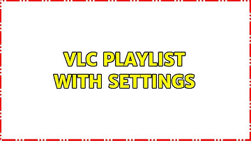 VLC Playlist with Settings