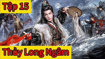 Thủy Long Ngâm​ Tập 15 Thuyết Minh     #phim