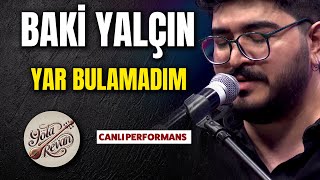 Baki Yalçın’ın Muhteşem Yorumu Yar Bulamadım (Canlı - Yola Revan)