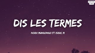 Noah Mungongo Ft Isaac M - Dis les termes (Paroles)