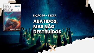 Abatidos, mas não destruídos - Escola Sabatina - Lição 07 - Sexta