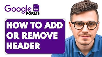 How to Add or Remove a Header in Google Forms [2025 Guide]