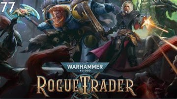 WARHAMMER 40K: ROGUE TRADER | MACHINE CATHEDRAL PART: 77