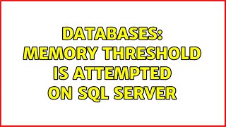 Databases: Memory threshold is attempted on SQL Server (2 Solutions!!)