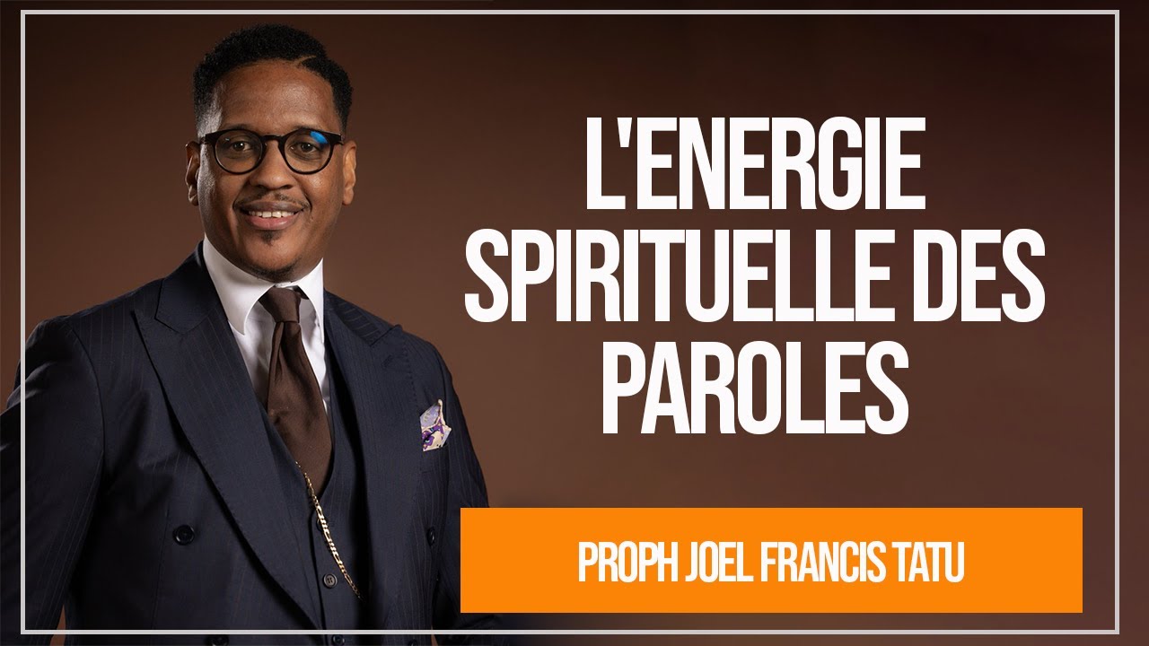 L'ENERGIE SPIRITUELLE DES PAROLES II  PROPHÈTE JOEL FRANCIS TATU