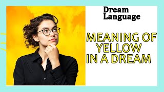 Dream about Yellow Color Meaning | Spiritual Interpretation of Color Yellow in a Dream Expert Reveals The Secret Spiritual Meaning Of Yellow Colors