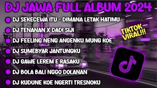 DJ JAWA FULL ALBUM VIRAL TIKTOK TERBARU 2024 || DJ SEKECEWA ITU 🎵 DJ TENANAN x DADI SIJI 🎵