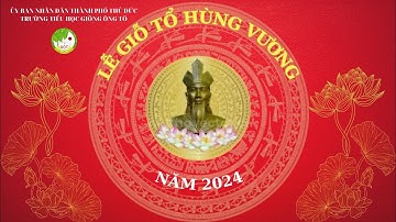 Lễ Giỗ Tổ Hùng Vương (17/4/2024) - Trường TH Giồng Ông Tố, Tp Thủ Đức, TPHCM