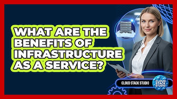 What Are The Benefits Of Infrastructure As A Service?
