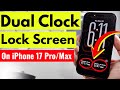 How To Add Dual Clock Widget To iPhone 17 Pro/Max Lock Screen