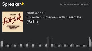 Episode 5 - Interview with classmate (Part 1) (made with Spreaker)