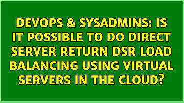 Is it possible to do direct server return DSR load balancing using virtual servers in the cloud?