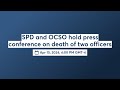 Spd and ocso hold press conference on death of two officers