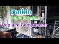 How to replace Daikin super inverter compressor