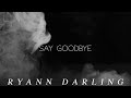 Say Goodbye (Official Lyric Video) // Ryann Darling Original // On iTunes &amp; Spotify