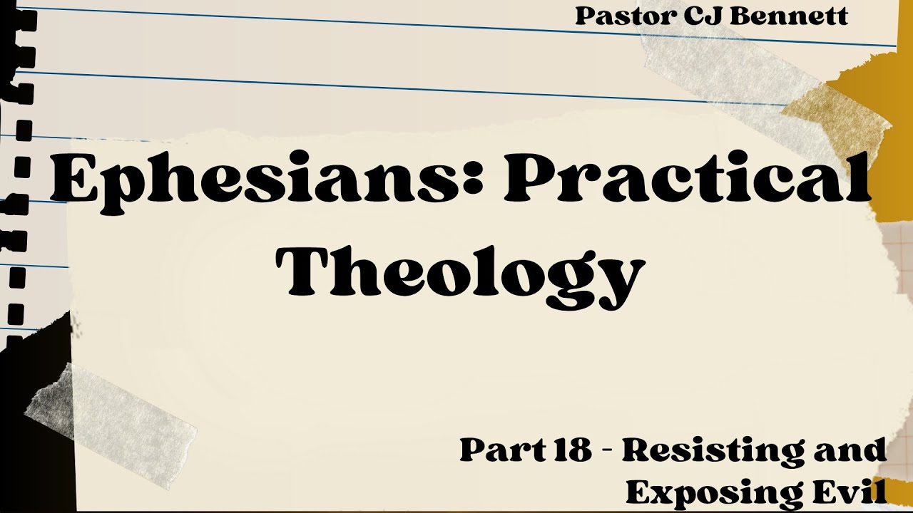 Ephesians Practical Theology Part 18 - Resisting & Exposing Evil [Sermon Only]