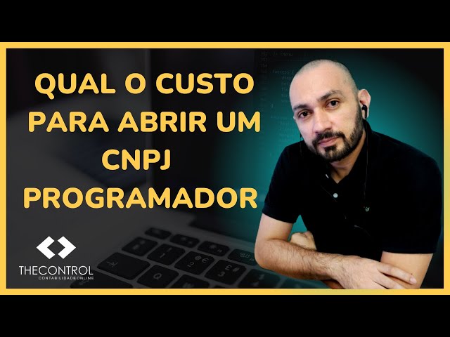 QUAL O CUSTO PARA ABRIR CNPJ PROGRAMADOR 