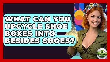 What Can You Upcycle Shoe Boxes Into Besides Shoes? - The Upcycle Lab