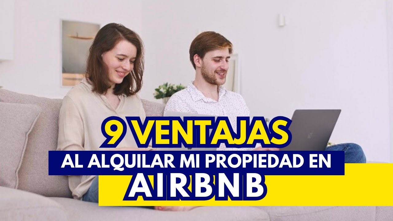 9 VENTAJAS AL ALQUILAR MI PROPIEDAD EN AIRBNB