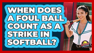 When Does A Foul Ball Count As A Strike In Softball? - Softball Basics and Beyond