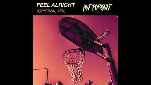 Hot Pursuit - FEEL ALRIGHT (Original Mix)