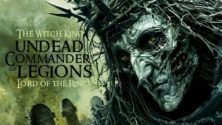 The Undead Commander of Legions: The Witch King. Middle-earth lore
