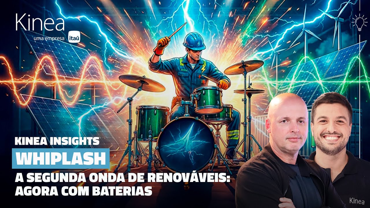 Kinea Insights - Whiplash. A segunda onda das renováveis: agora com baterias