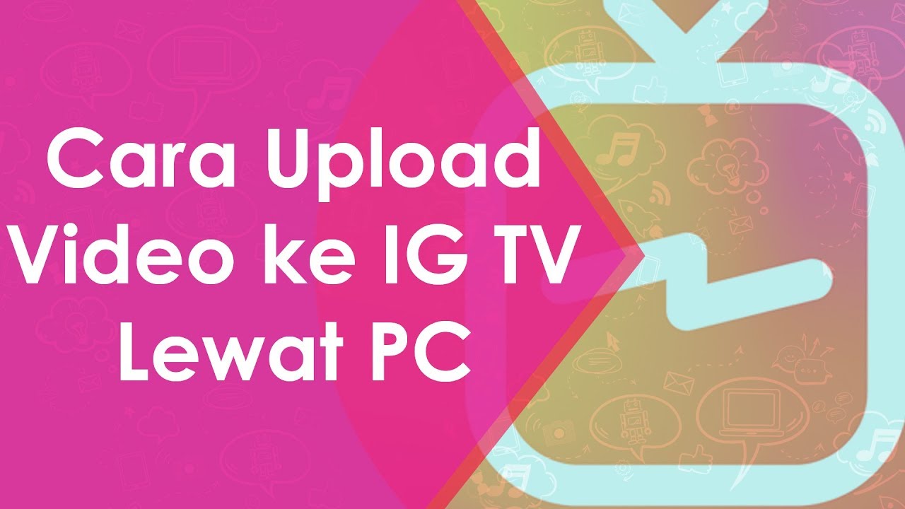 Cara Upload Video Ke Ig Tv Lewat Pc Youtube