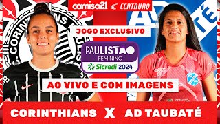 🔴 Corinthians x AD Taubaté | AO VIVO E COM IMAGENS| Paulistão Feminino Sicredi 2024 na Centauro