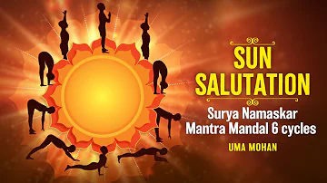 Sun Salutation - Surya Namaskar Mantra Mandal - 6 Cycle | Uma Mohan | सूर्य नमस्कार